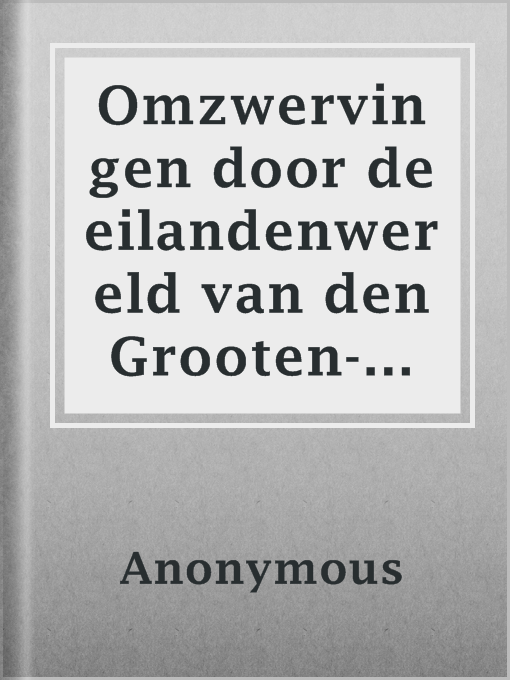 Title details for Omzwervingen door de eilandenwereld van den Grooten-oceaan by Anonymous - Available